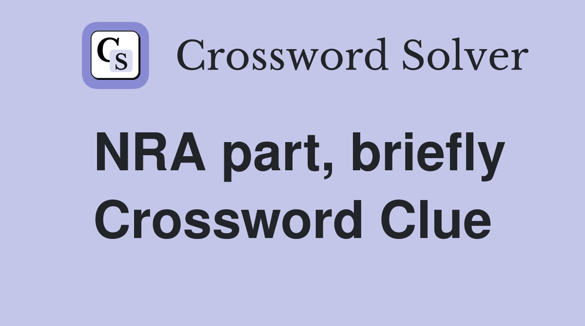 NRA part, briefly Crossword Clue