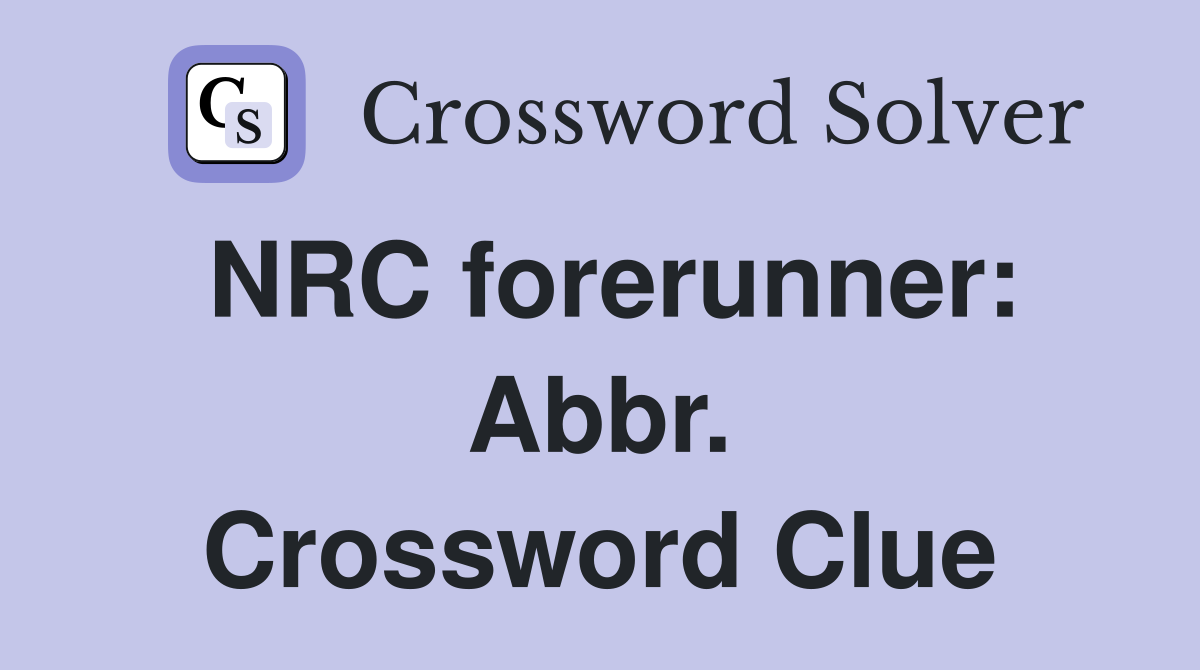 NRC forerunner: Abbr. Crossword Clue