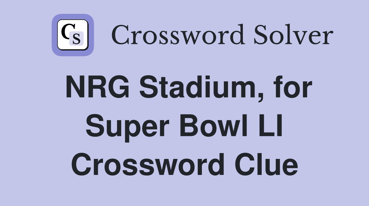 NRG Stadium, for Super Bowl LI Crossword Clue