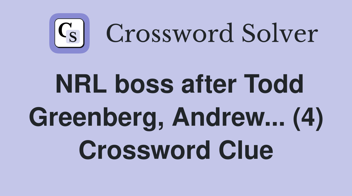 NRL boss after Todd Greenberg, Andrew... (4) Crossword Clue