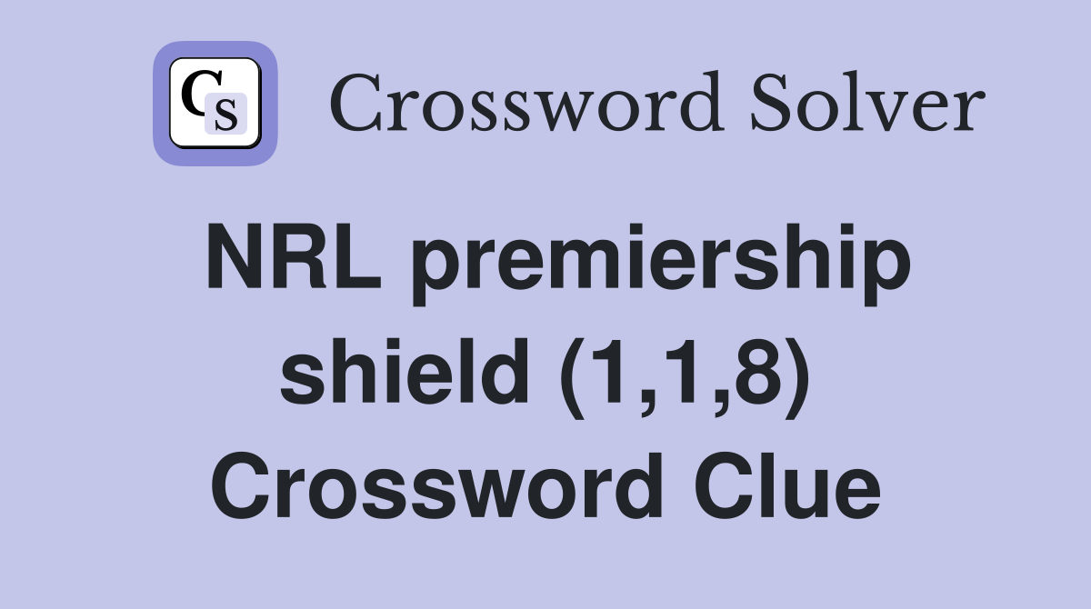 NRL premiership shield (1,1,8) Crossword Clue
