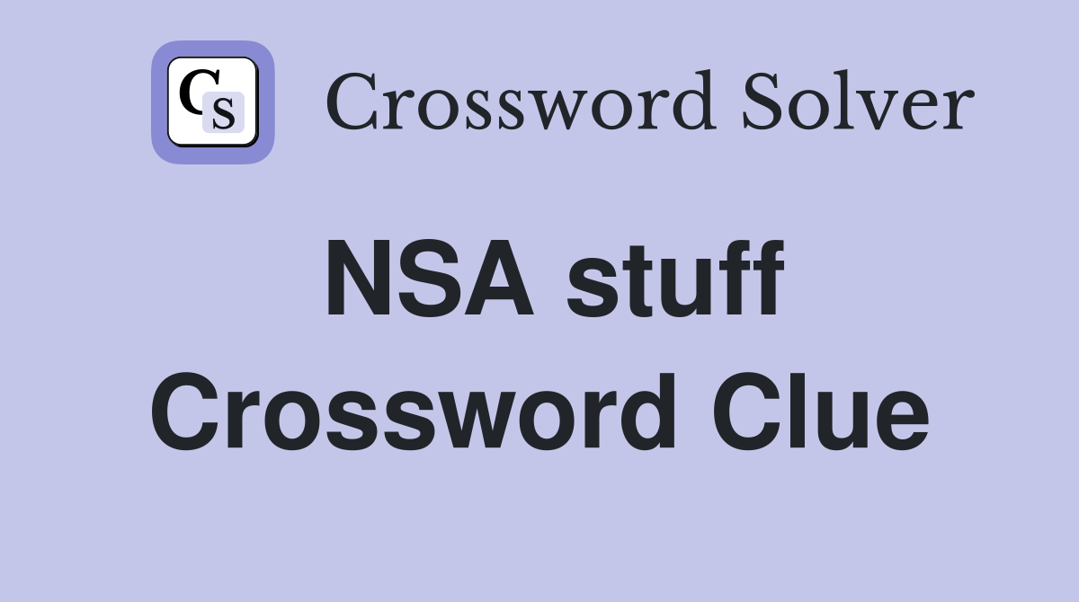 NSA stuff Crossword Clue