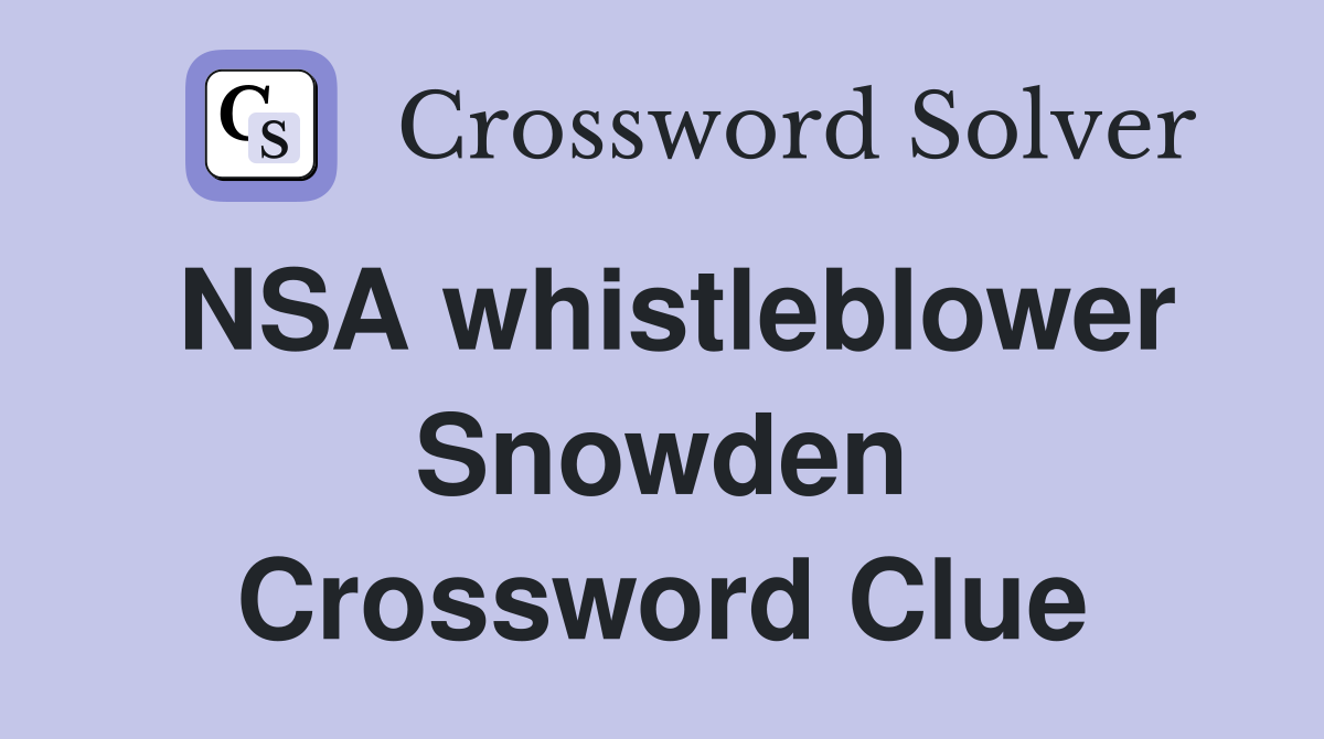 NSA whistleblower Snowden Crossword Clue