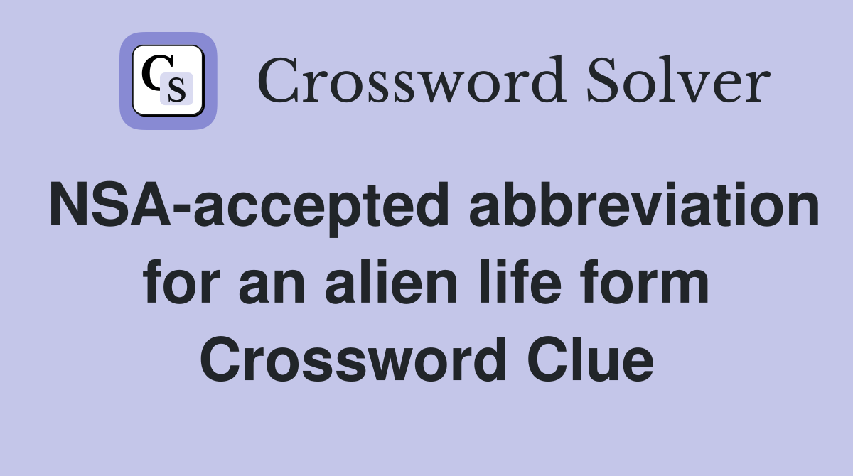 NSA-accepted abbreviation for an alien life form Crossword Clue