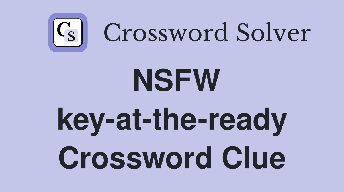 NSFW key-at-the-ready Crossword Clue