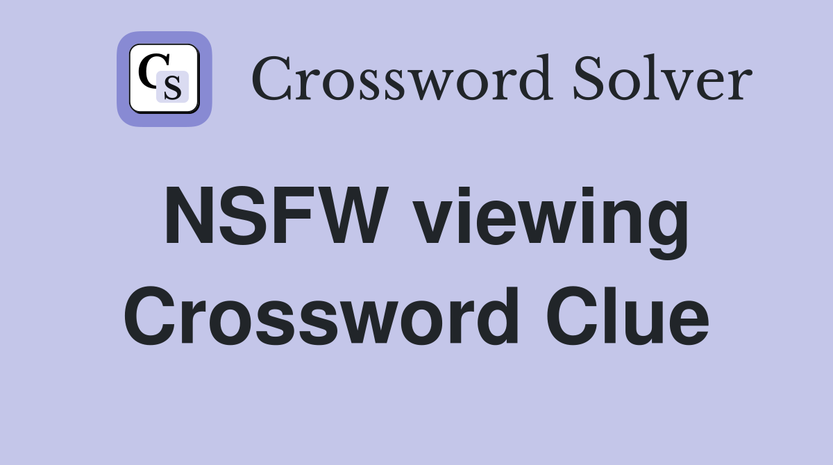 NSFW viewing Crossword Clue