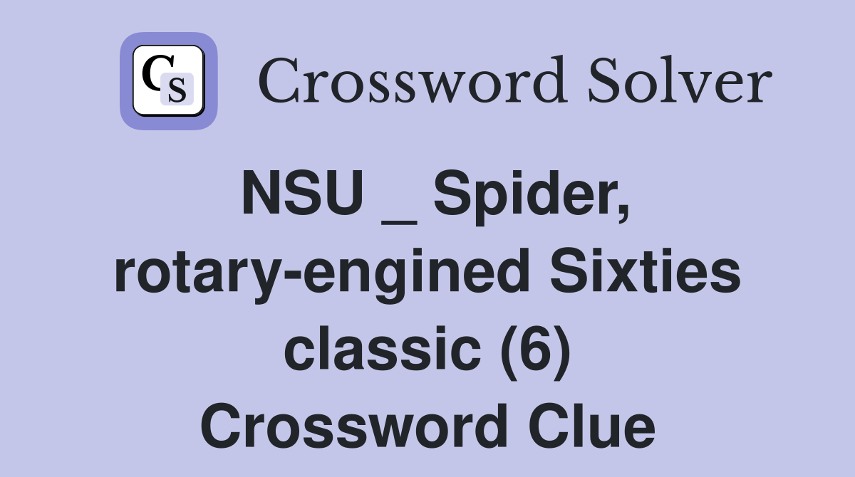 NSU _ Spider, rotary-engined Sixties classic (6) Crossword Clue