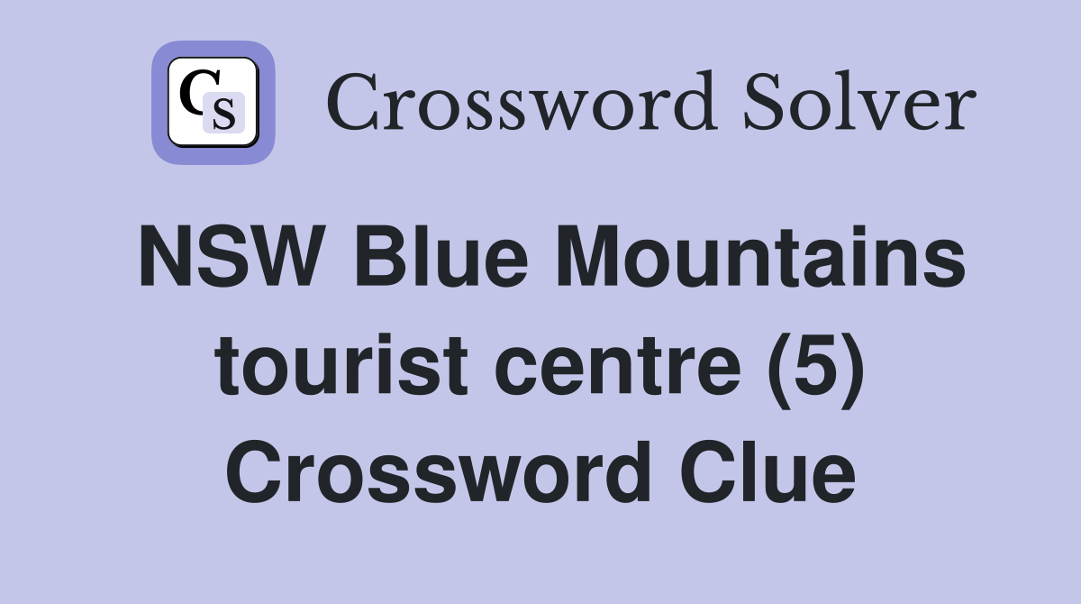 NSW Blue Mountains tourist centre (5) Crossword Clue