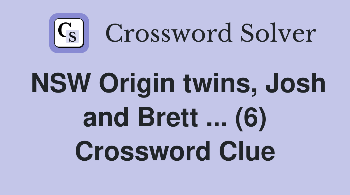 NSW Origin twins, Josh and Brett ... (6) Crossword Clue