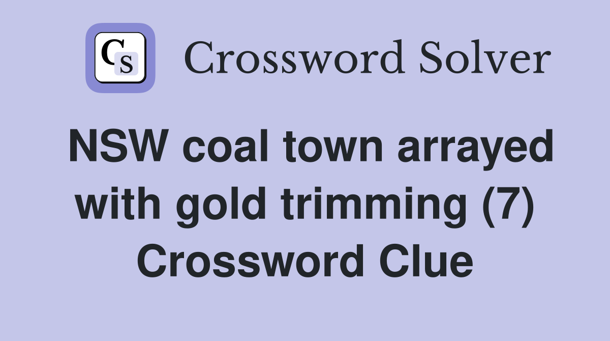 NSW coal town arrayed with gold trimming (7) Crossword Clue