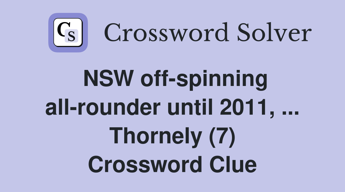 NSW off-spinning all-rounder until 2011, ... Thornely (7) Crossword Clue
