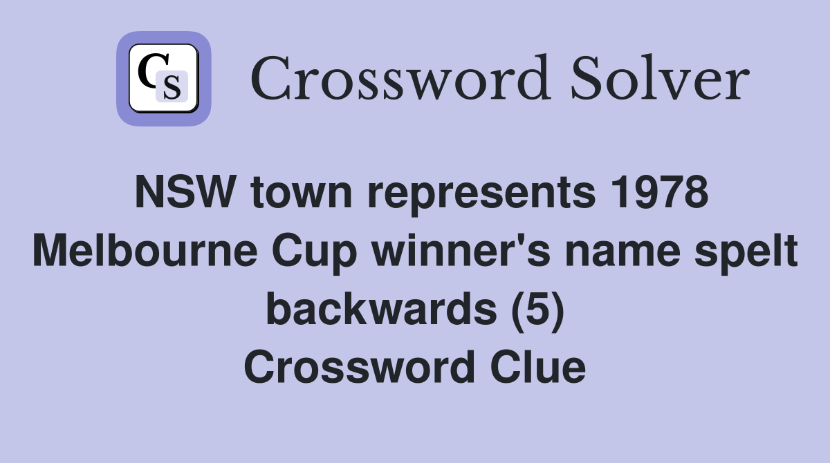 NSW town represents 1978 Melbourne Cup winner's name spelt backwards (5) Crossword Clue