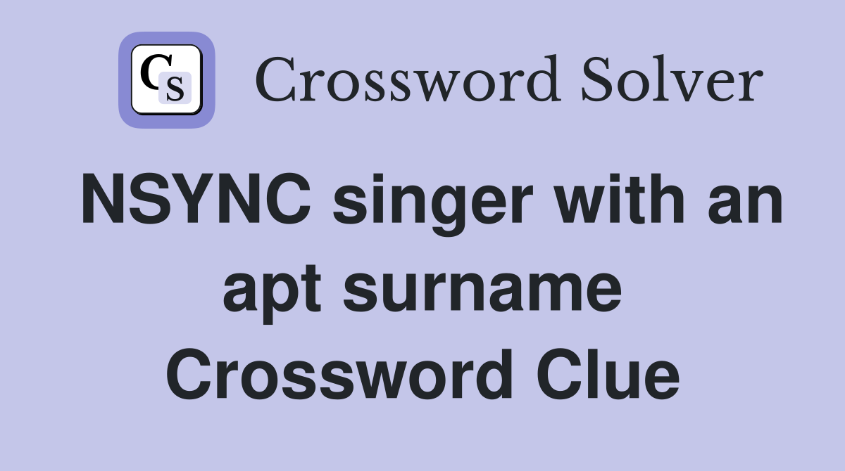 NSYNC singer with an apt surname Crossword Clue