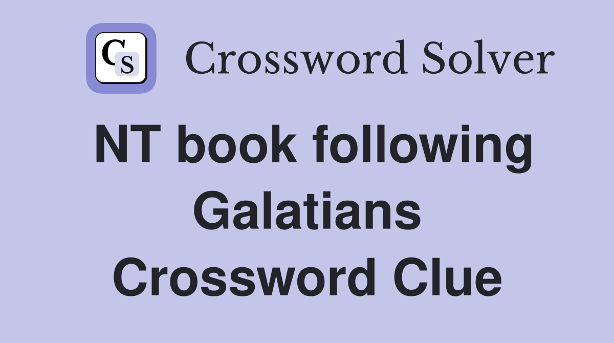 NT book following Galatians Crossword Clue
