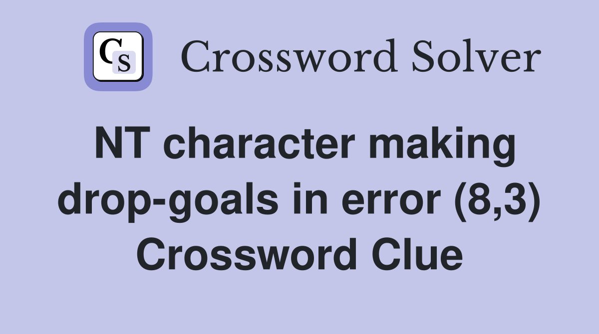 NT character making drop-goals in error (8,3) Crossword Clue