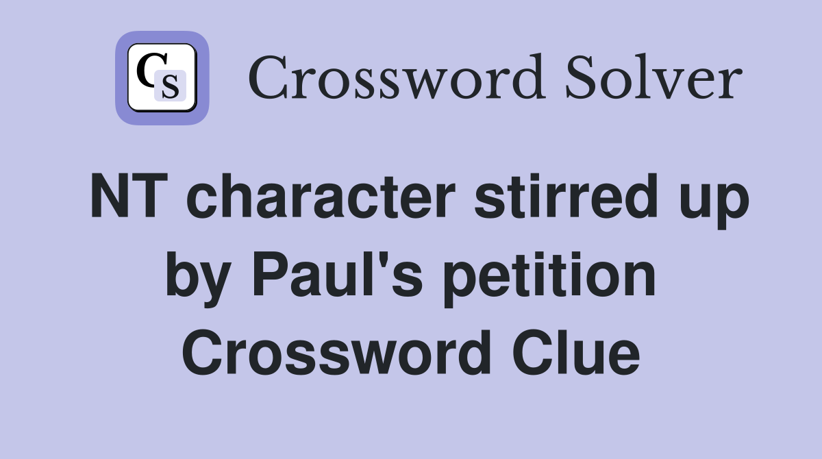 NT character stirred up by Paul's petition Crossword Clue