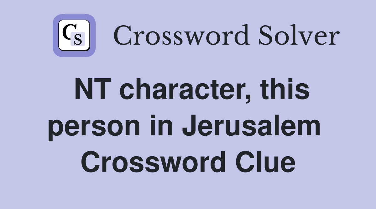 NT character, this person in Jerusalem  Crossword Clue