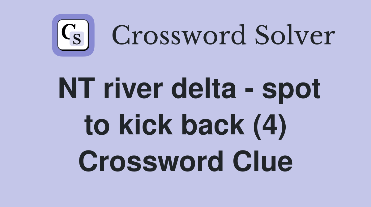 NT river delta - spot to kick back (4) Crossword Clue