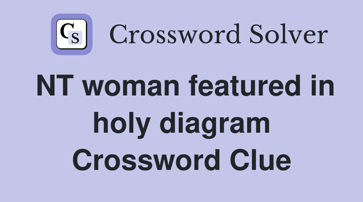 NT woman featured in holy diagram Crossword Clue