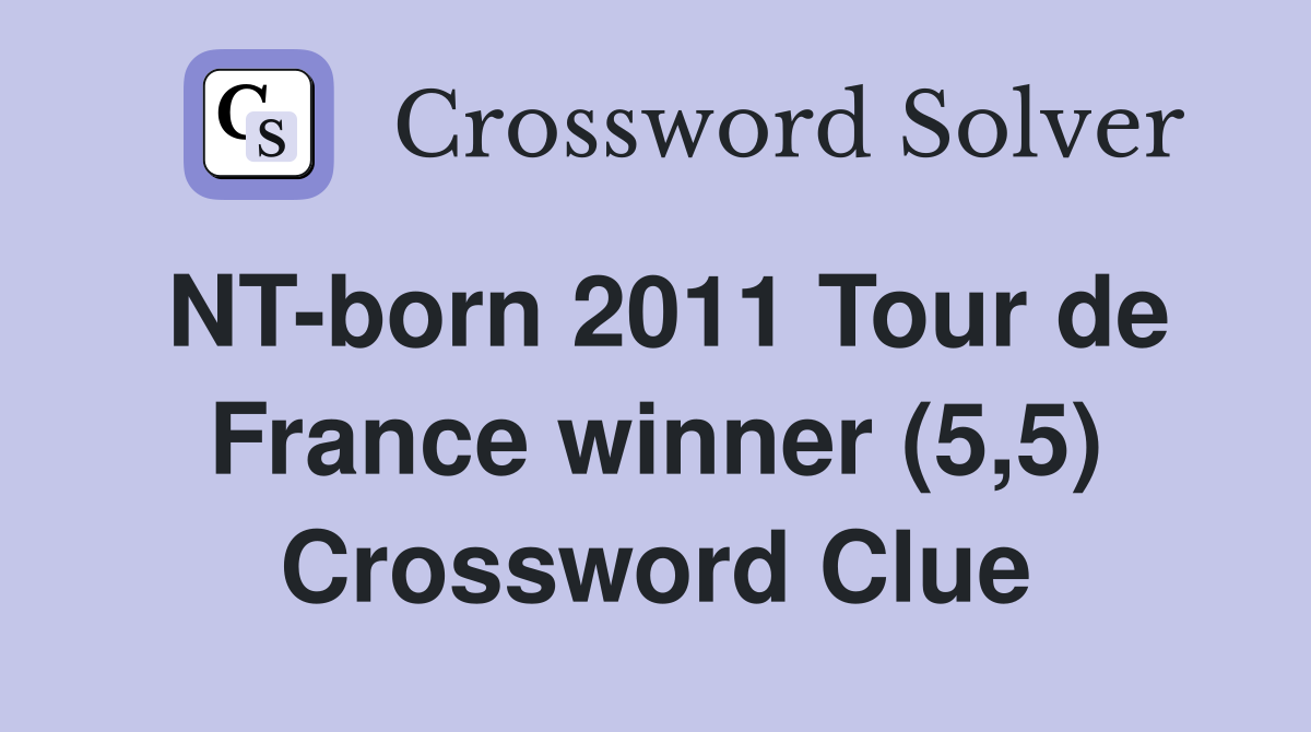 NT-born 2011 Tour de France winner (5,5) Crossword Clue