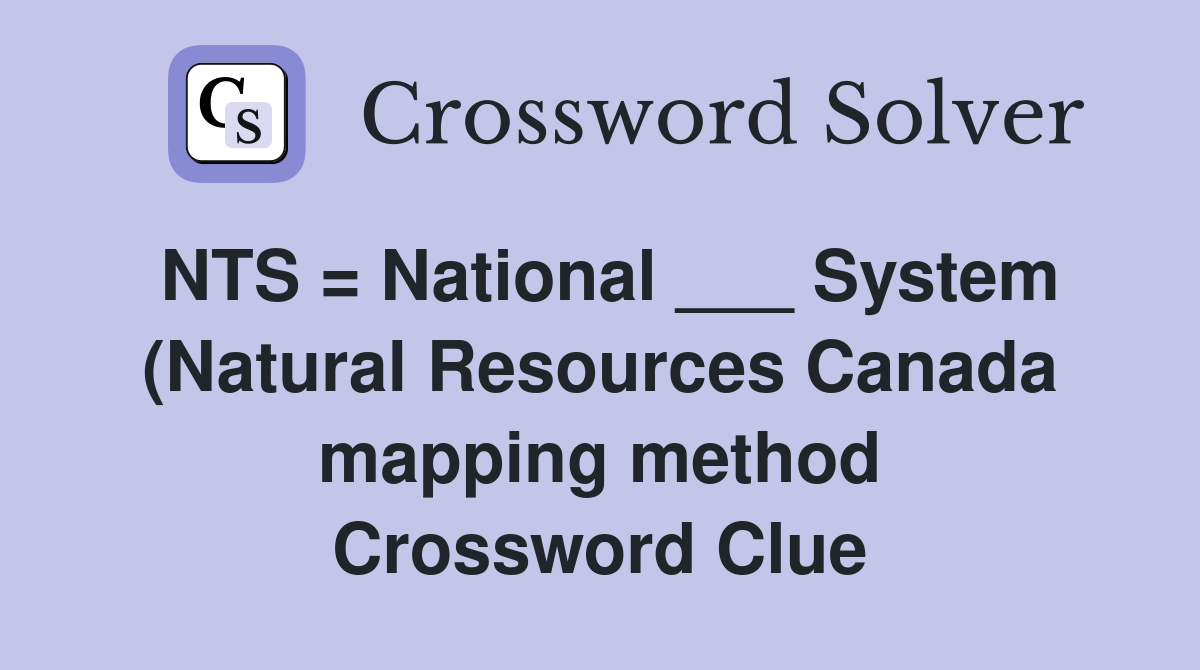 NTS = National System (Natural Resources Canada mapping method NTS = National System (Natural Resources Canada mapping method