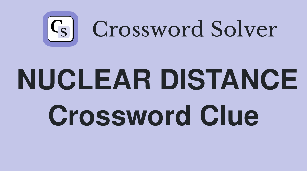 NUCLEAR DISTANCE Crossword Clue