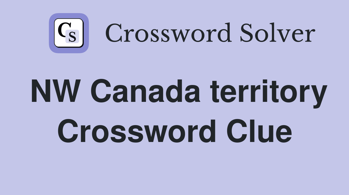 NW Canada territory Crossword Clue