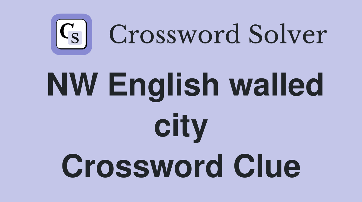 NW English walled city Crossword Clue