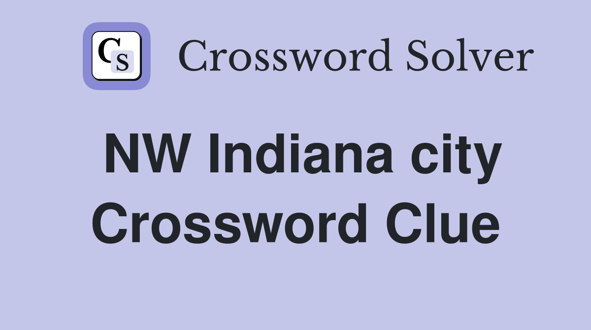 NW Indiana city Crossword Clue