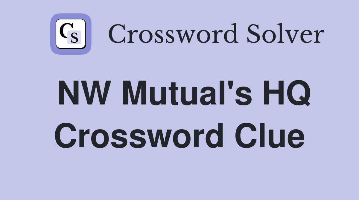NW Mutual's HQ Crossword Clue