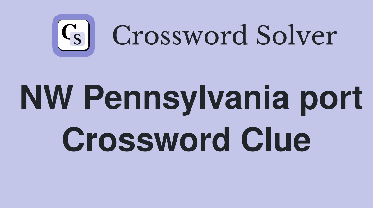NW Pennsylvania port Crossword Clue
