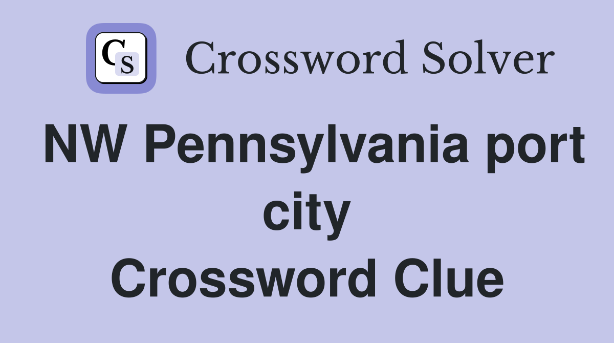 NW Pennsylvania port city Crossword Clue