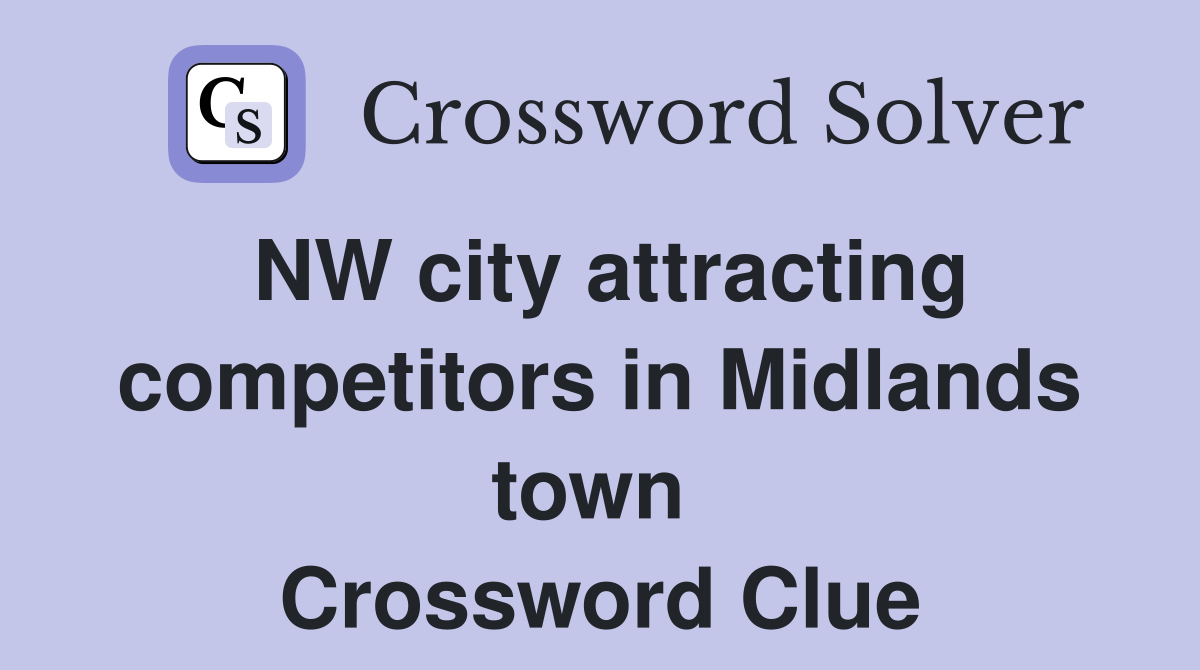 NW city attracting competitors in Midlands town  Crossword Clue