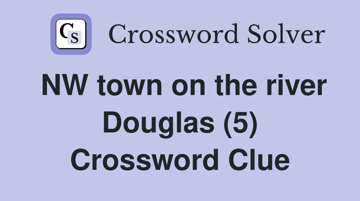 NW town on the river Douglas (5) Crossword Clue