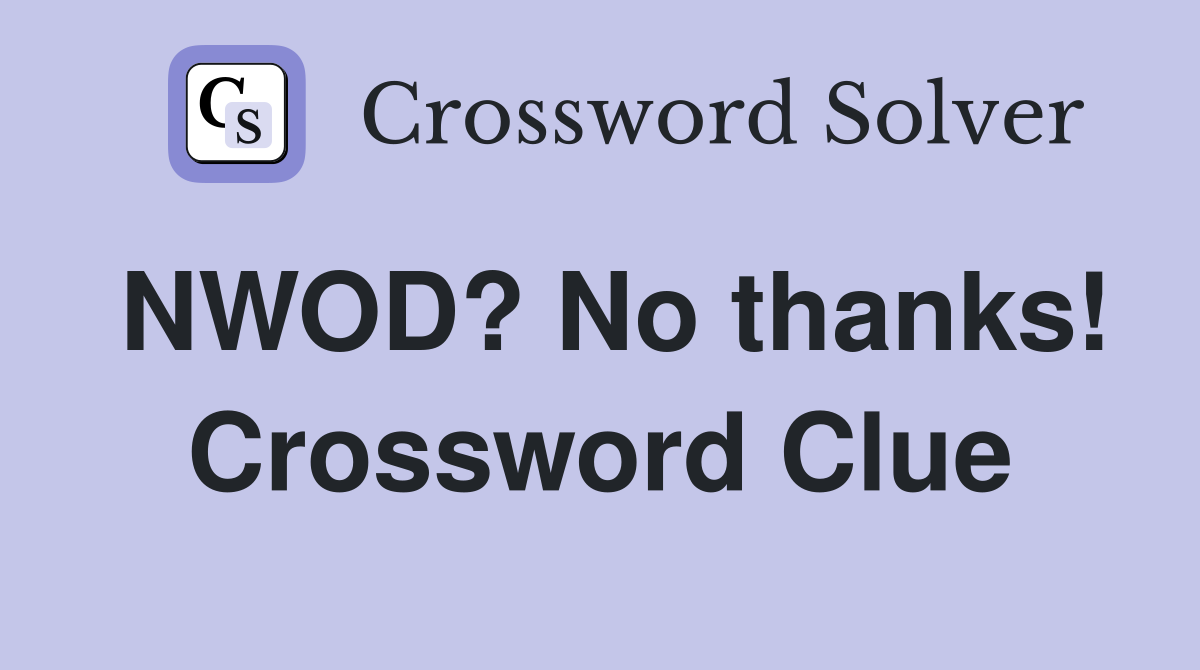 NWOD? No thanks! Crossword Clue