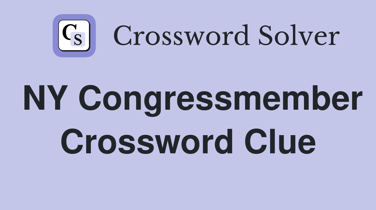 NY Congressmember Crossword Clue