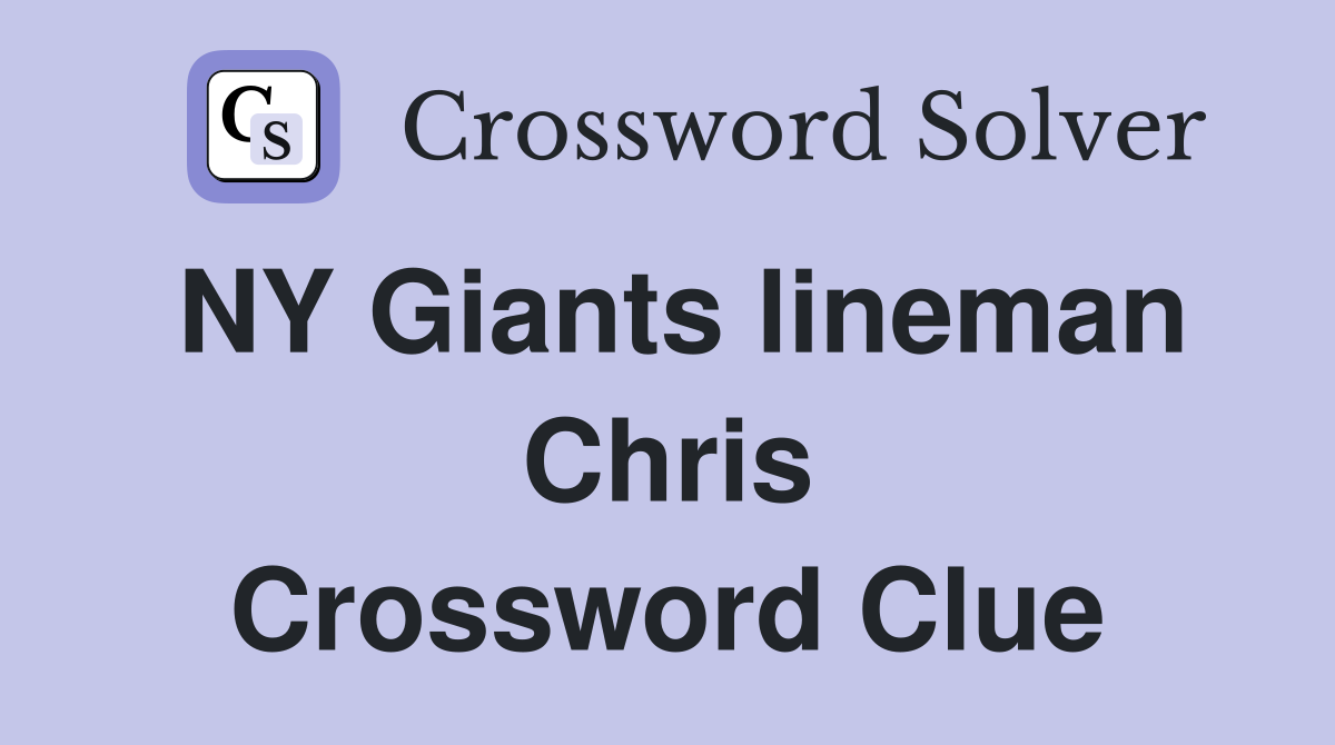 NY Giants lineman Chris Crossword Clue