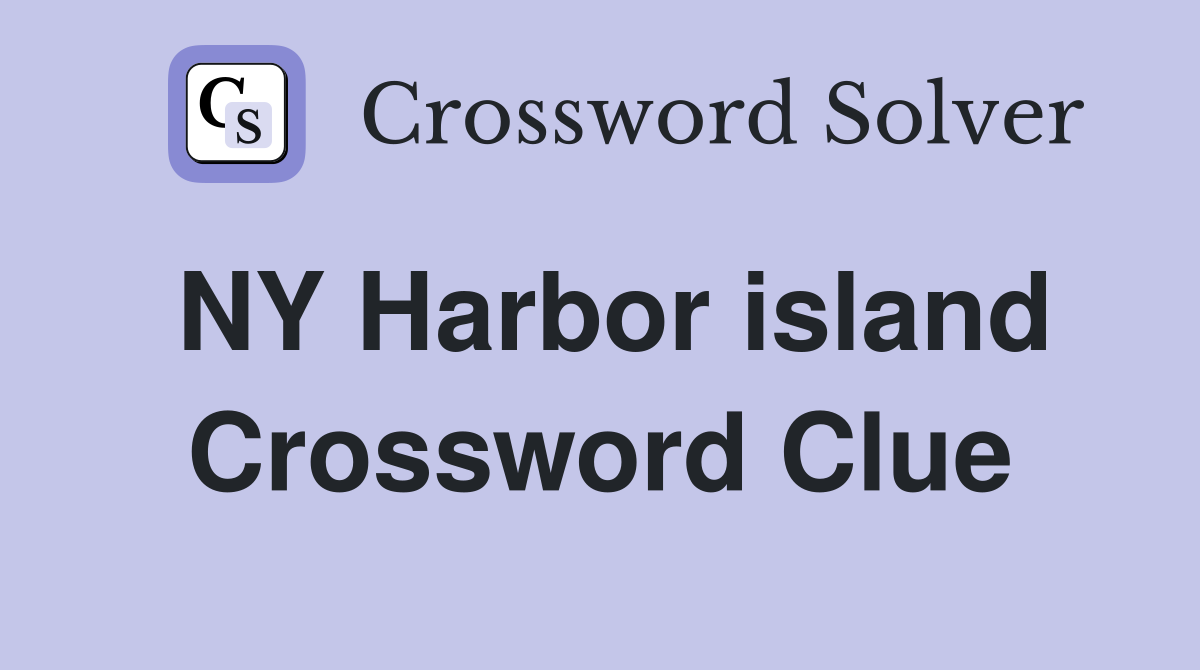 NY Harbor island Crossword Clue
