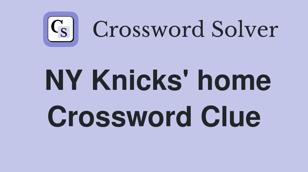 NY Knicks' home Crossword Clue