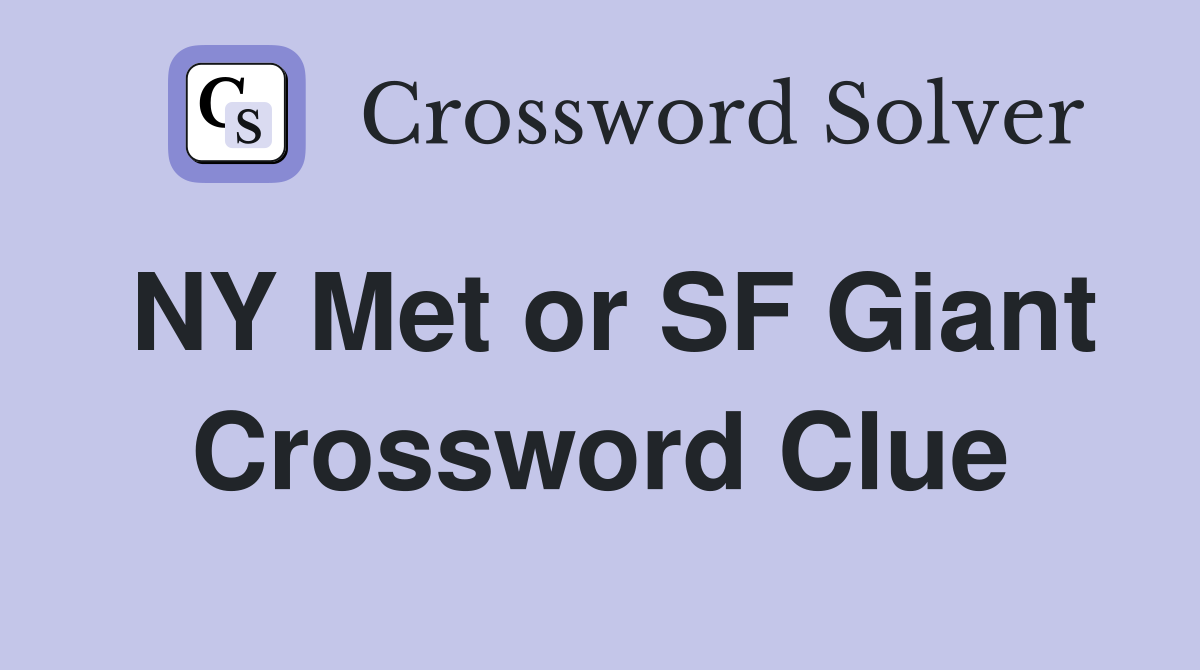 NY Met or SF Giant Crossword Clue