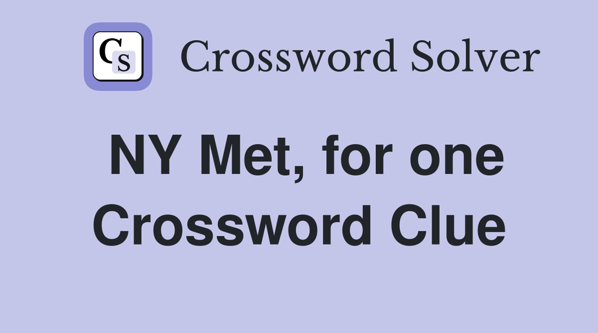 NY Met, for one Crossword Clue
