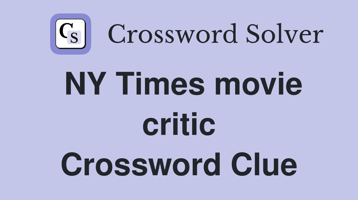 NY Times movie critic Crossword Clue