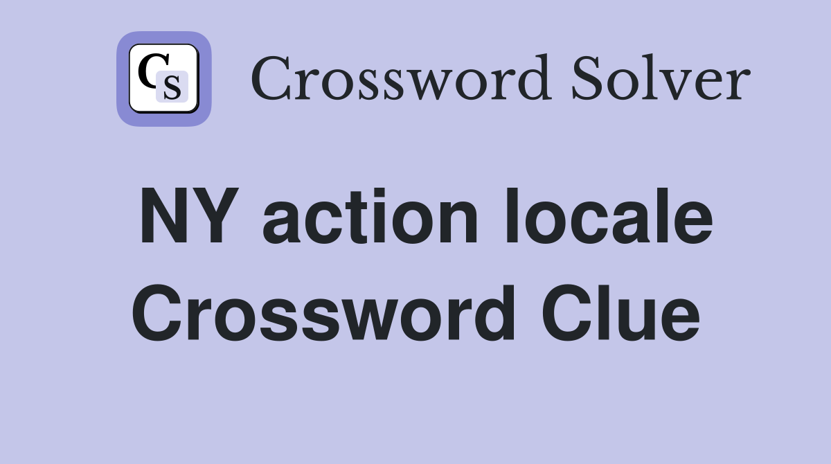 NY action locale Crossword Clue