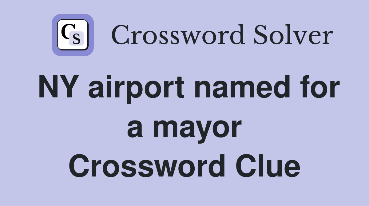 NY airport named for a mayor Crossword Clue