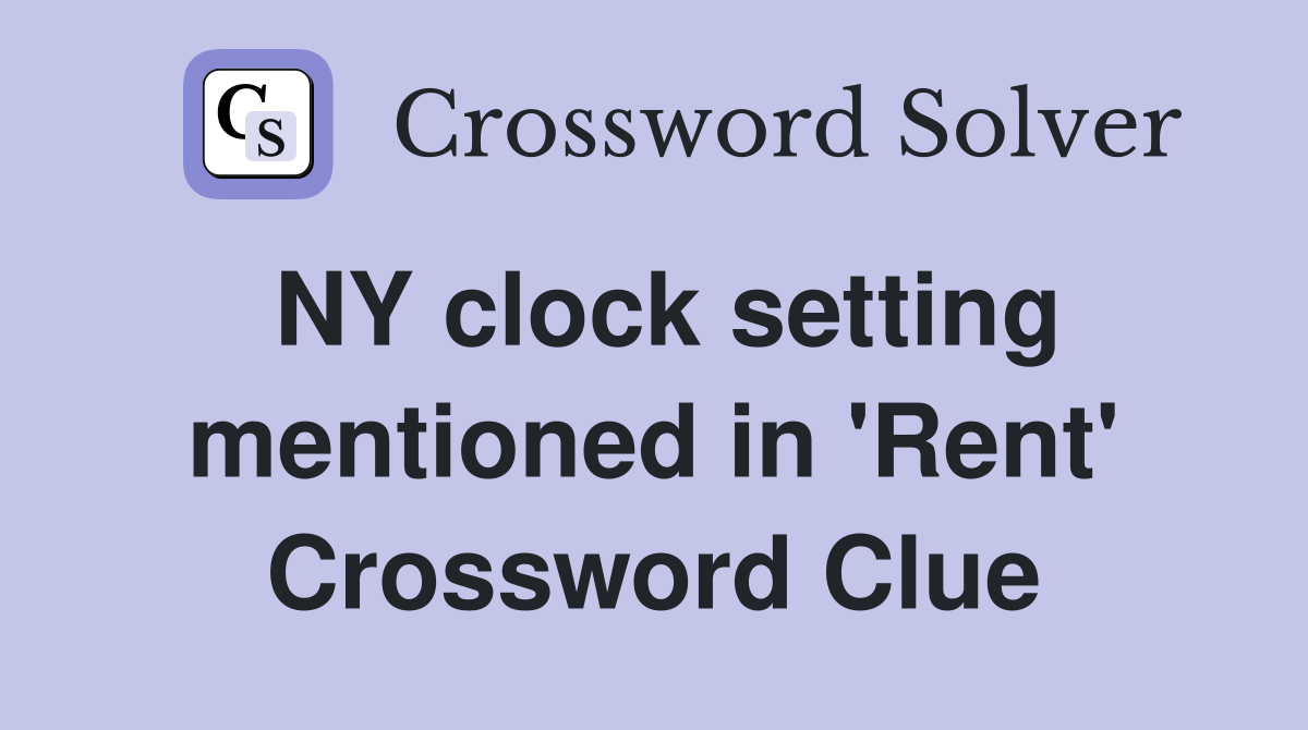 NY clock setting mentioned in 'Rent' Crossword Clue