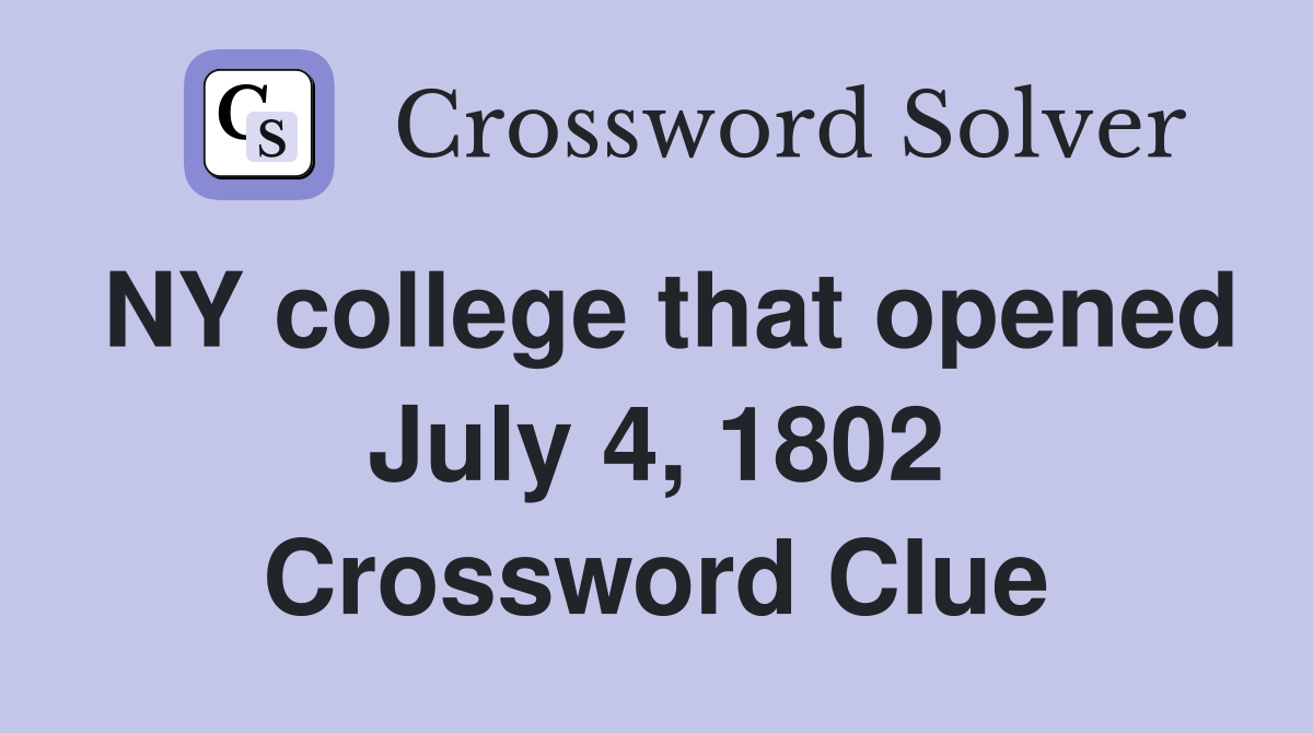 NY college that opened July 4, 1802 Crossword Clue