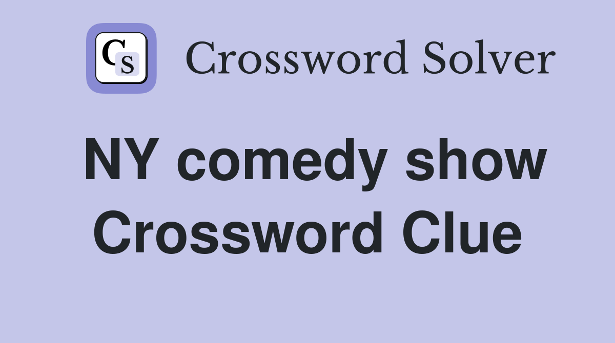 NY comedy show Crossword Clue