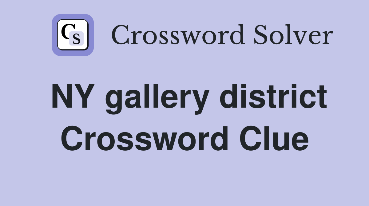 NY gallery district Crossword Clue