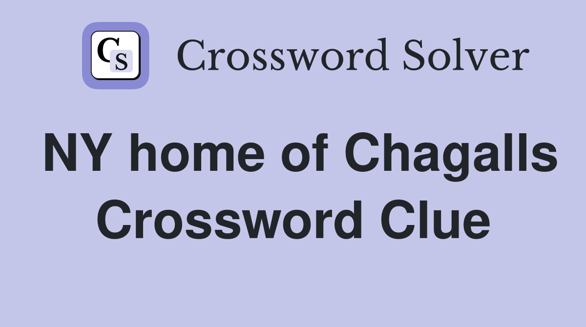 NY home of Chagalls Crossword Clue