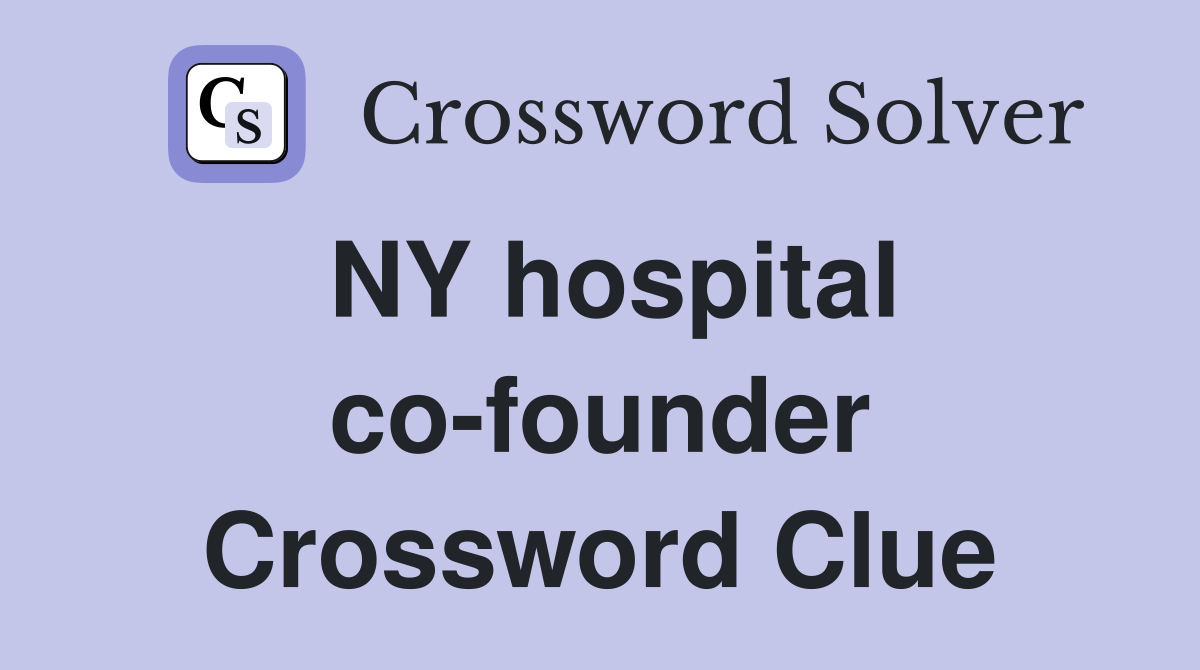 NY hospital co-founder Crossword Clue